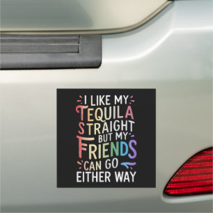 Tequila Straight Friends Go Either Way Funny LGBT  Car Magnet