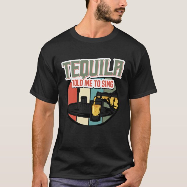 Tequila Told Me To Sing I Karaoke Beer  Singer T-Shirt (Front)