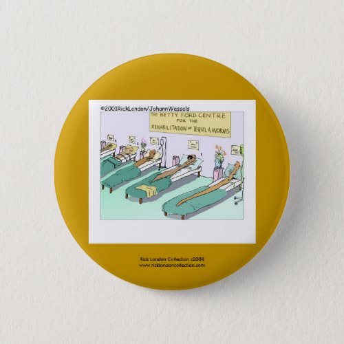 Tequila Worm Rehab Funny Cartoon Novelty Button