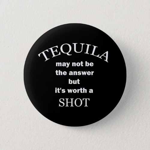 Tequila Worth a Shot Black Button