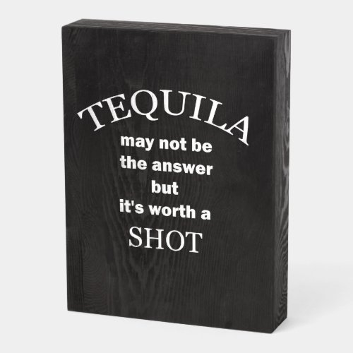 Tequila Worth a Shot Wooden Box Sign