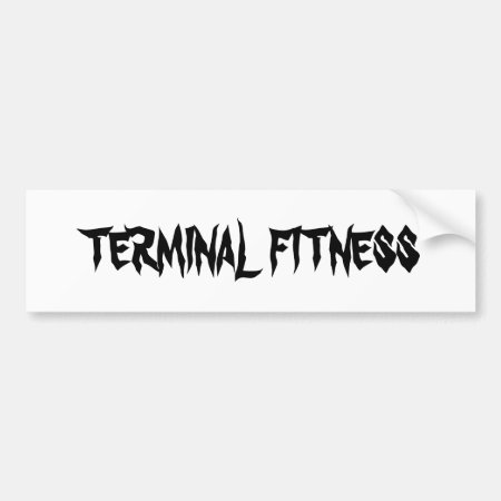Terminal Fitness Bumper Sticker