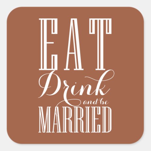 Terracotta Eat Drink and Be Married Wedding Square Sticker