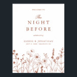 Terracotta Wildflower Welcome to the Night Before Poster<br><div class="desc">Simple Minimalist Elegant Terracotta Wildflower Modern Wedding welcome to the night before poster with wildflowers. Please find more matching designs and variations from my store. And feel free to contact me for further customization or matching items.</div>