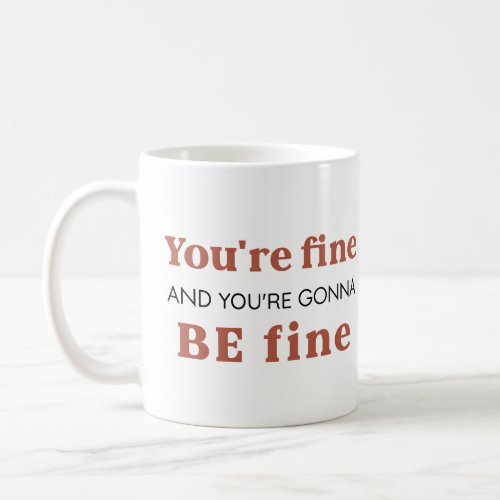 Terracotta Youre Fine Motivational Mindset Quote Coffee Mug