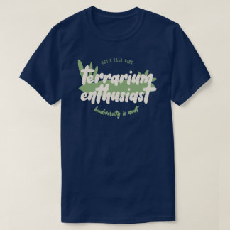 Terrarium Enthusiast - Lets talk dirt biodiversity T-Shirt