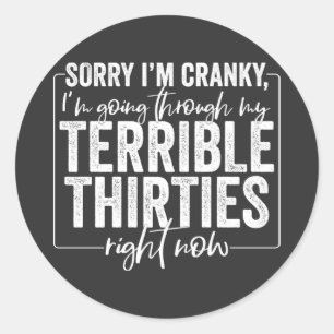 Terrible Thirties Sorry I’m Cranky Sarcastic Quote Classic Round Sticker