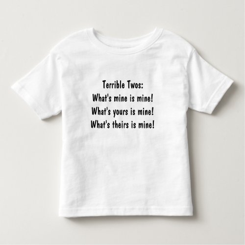Terrible TwosWhats mine is mineWhats yours  Toddler T_shirt