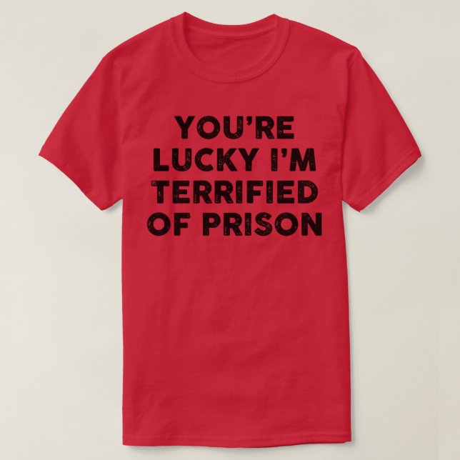 Terrified of Prison T-Shirt (Design Front)