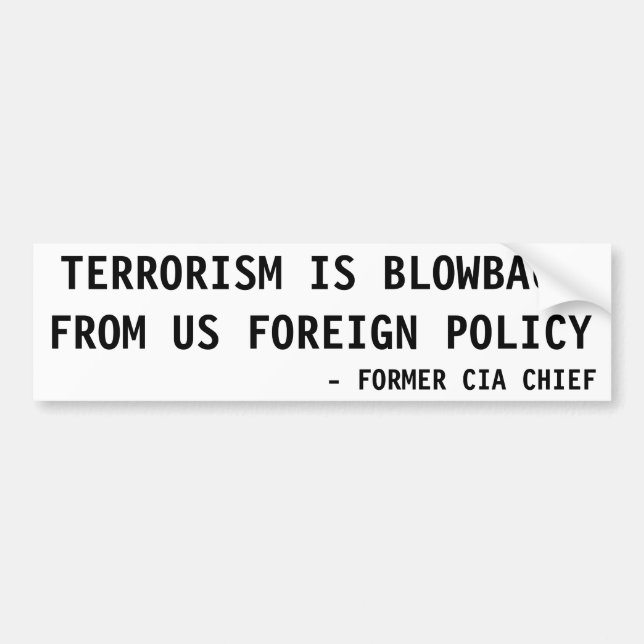 TERRORISM IS BLOWBACK FROM US FOREIGN POLICY BUMPER STICKER (Front)