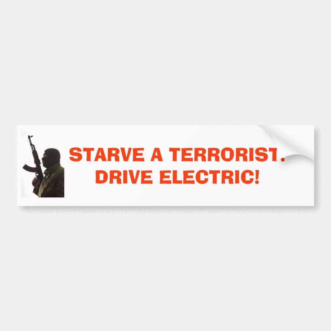 terrorist, STARVE A TERRORIST!DRIVE ELECTRIC! Bumper Sticker Zazzle