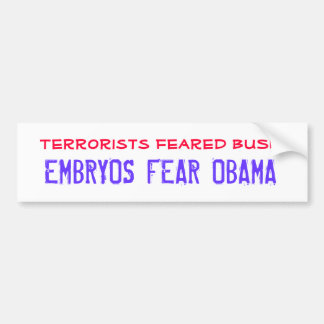 Terrorists feared BUSH, EMBRYOS FEAR OBAMA Bumper Sticker