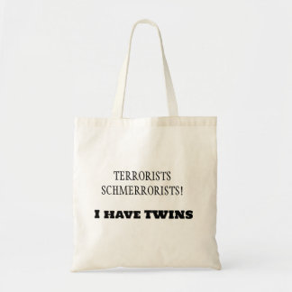 Terrorists Schmerrorists! I have TWINS! Tote Bag