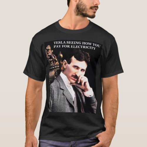 TESLA SEEING HOW YOU PAY T_Shirt