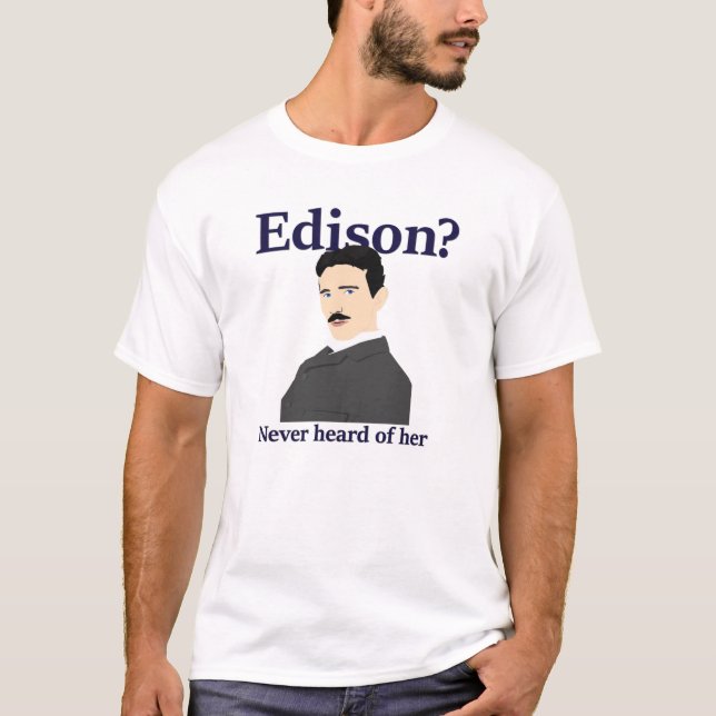 Tesla teasing Edison - has never heard of her T-Shirt (Front)