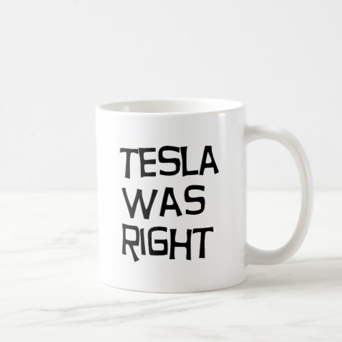 Tesla was right coffee mug