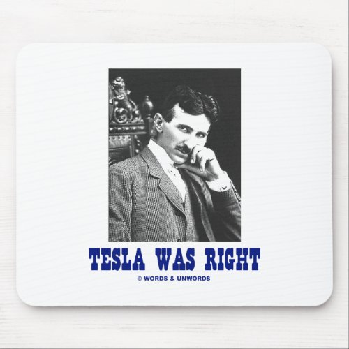 Tesla Was Right Nikola Tesla Mouse Pad