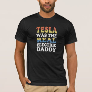 Tesla Was The Real Electric Daddy Funny EV Enthusi T-Shirt