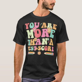 Test Day Groovy Teacher You Are More Than A Test T-Shirt