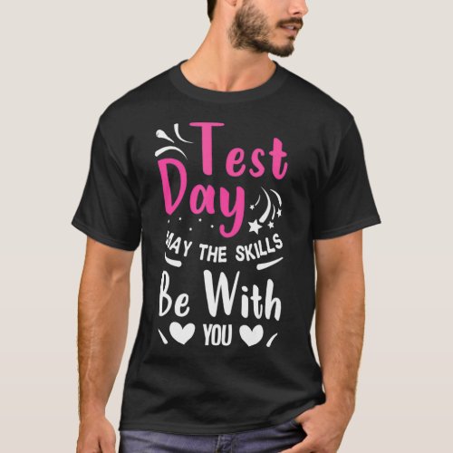 Test Day May The Skills Be With You Testing Day Te T_Shirt
