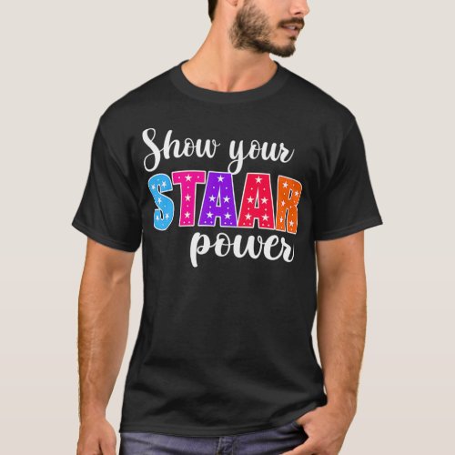 Test Day Show Your STAAR Power Student Teacher  T_Shirt