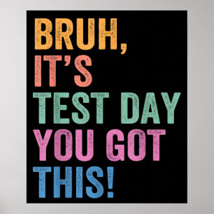Test Day Teacher  Bruh Its Test Day You Got This Poster