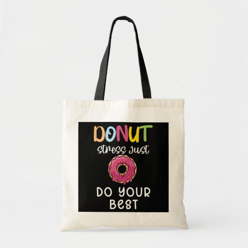 Test Day Teacher Donut Stress Just Do Your Best Tote Bag