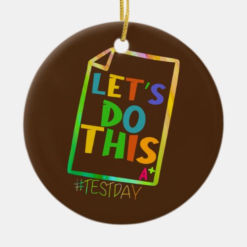 Test Day Teacher Lets Do This Test Day State Ceramic Ornament