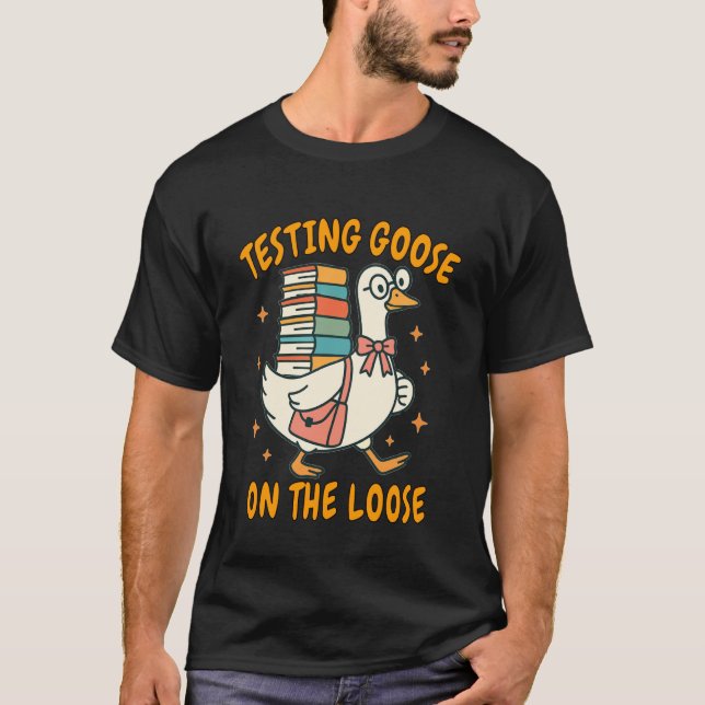 Test Day Teacher Squad Motivation Testing Goose On T-Shirt (Front)