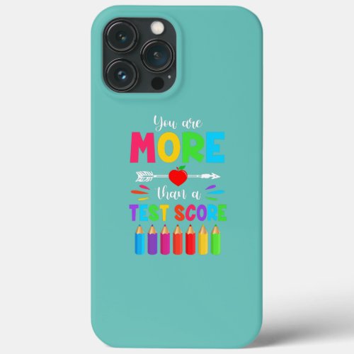 Test Day Teacher You Are More Than A Test Score  iPhone 13 Pro Max Case