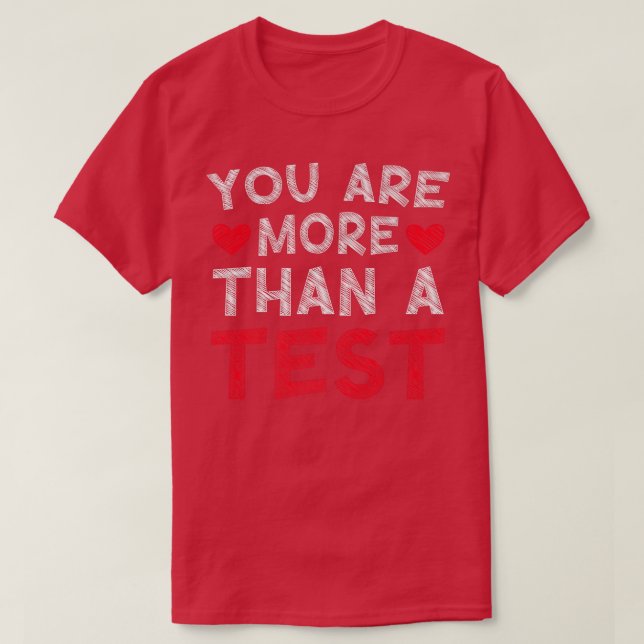 Test Day Teacher You Are More Than A Test Teacher  T-Shirt (Design Front)