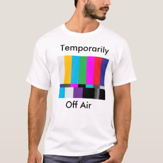 test screen, Temporarily, Off Air T-Shirt