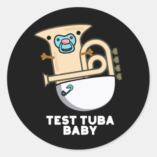 Test Tuba Baby Funny Science Tuba Pun Dark BG Classic Round Sticker