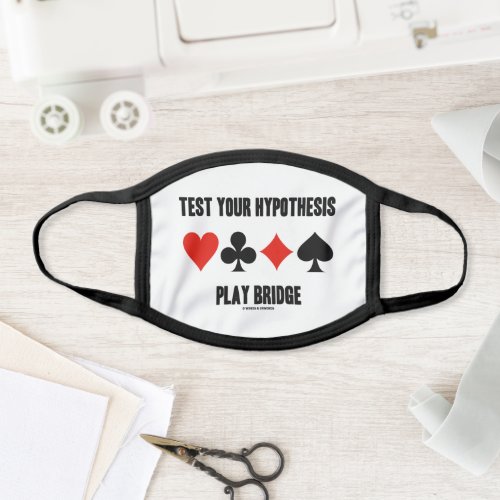 Test Your Hypothesis Play Bridge Four Card Suits Face Mask