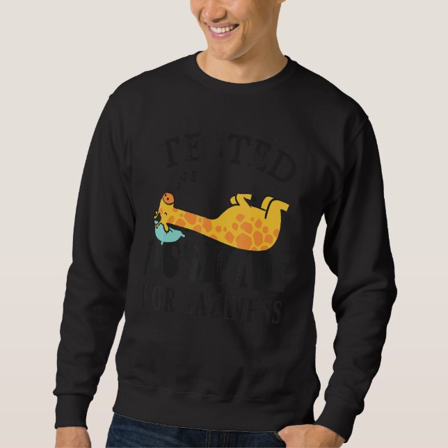 Tested positive for laziness   Lazy Giraffe Doing  Sweatshirt (Front)
