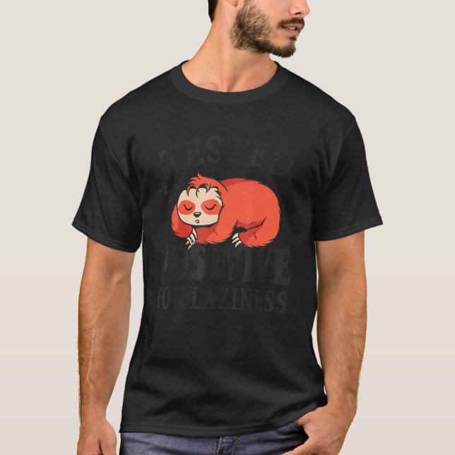 Tested positive for laziness Lazy Sloth Enjoy Doin T-Shirt (Front)