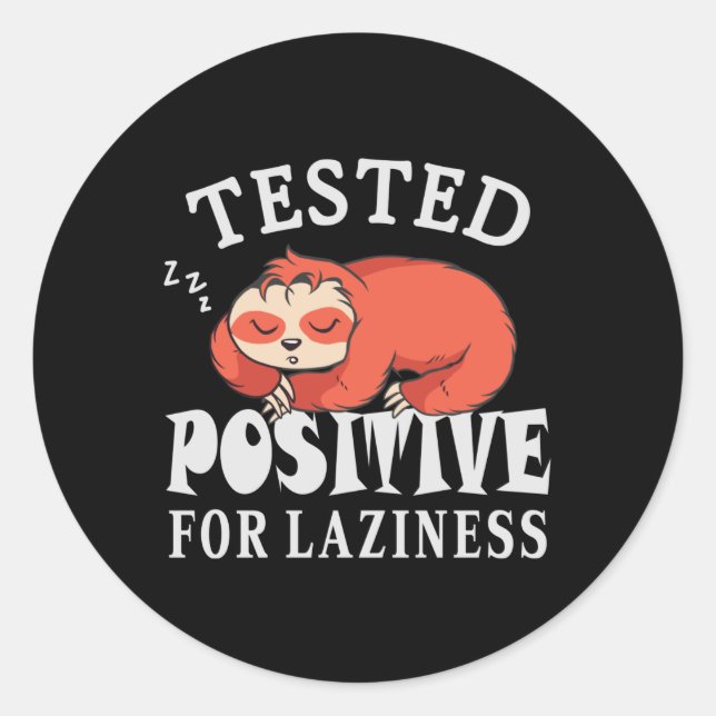 Tested positive for laziness Sloth Classic Round Sticker (Front)