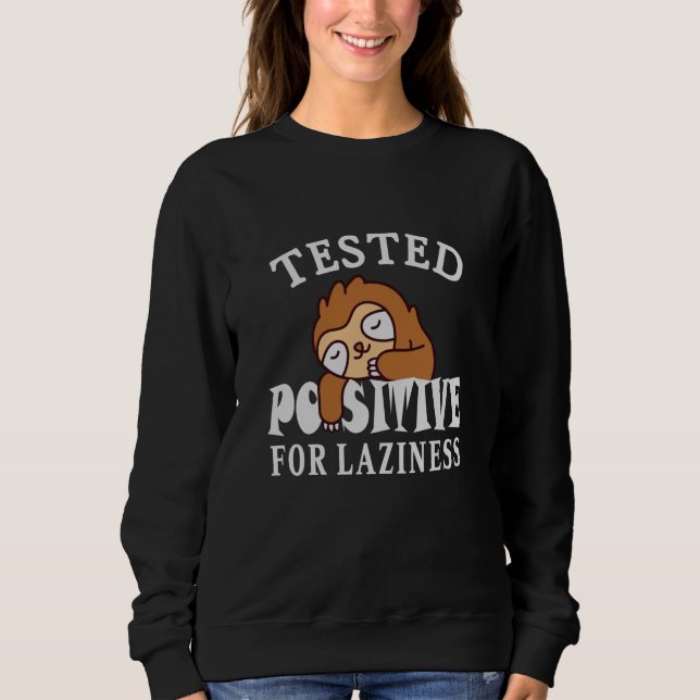 Tested positive for laziness Sloth Sweatshirt (Front)