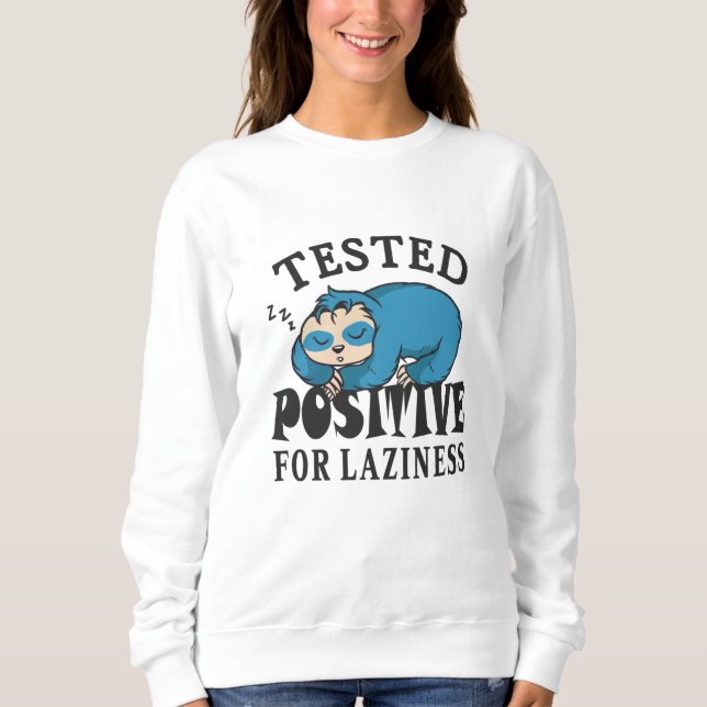 Tested positive for laziness Sloth Sweatshirt (Front)