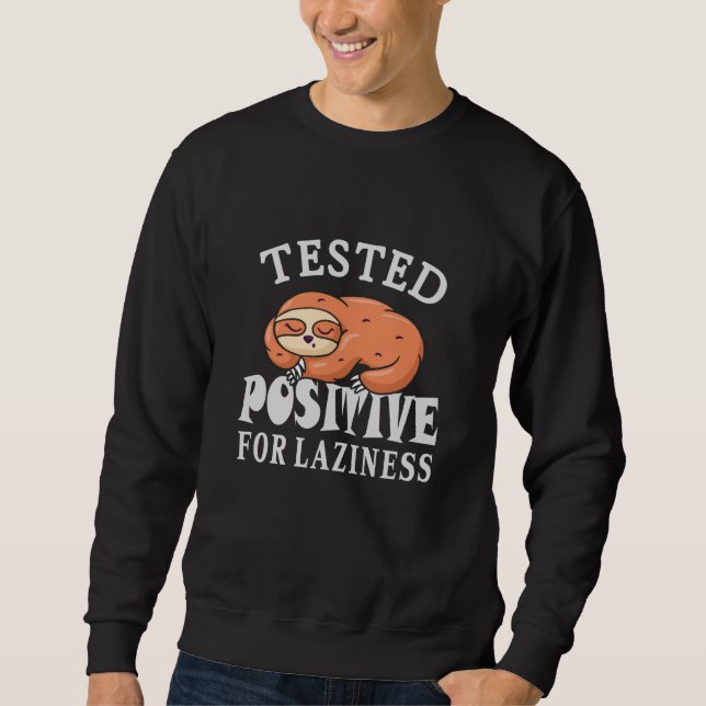 Tested positive for laziness Sloth Sweatshirt (Front)
