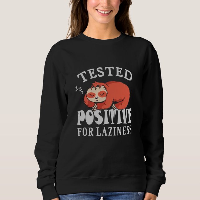 Tested positive for laziness Sloth Sweatshirt (Front)