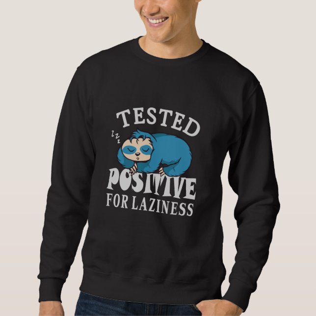 Tested positive for laziness Sloth Sweatshirt (Front)
