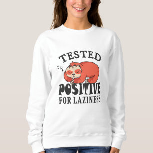 Tested positive for laziness Sloth Sweatshirt