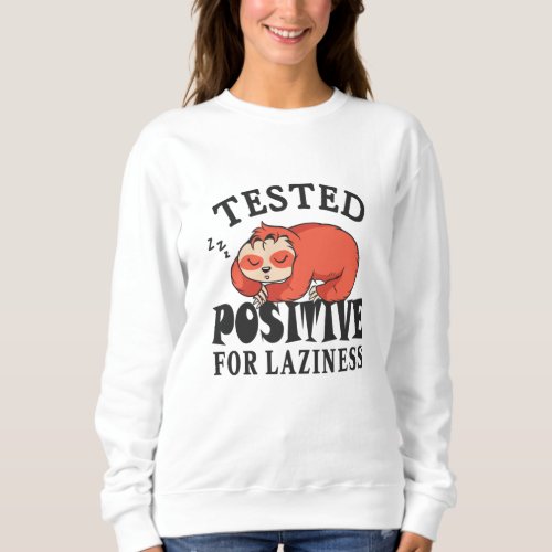 Tested positive for laziness Sloth Sweatshirt