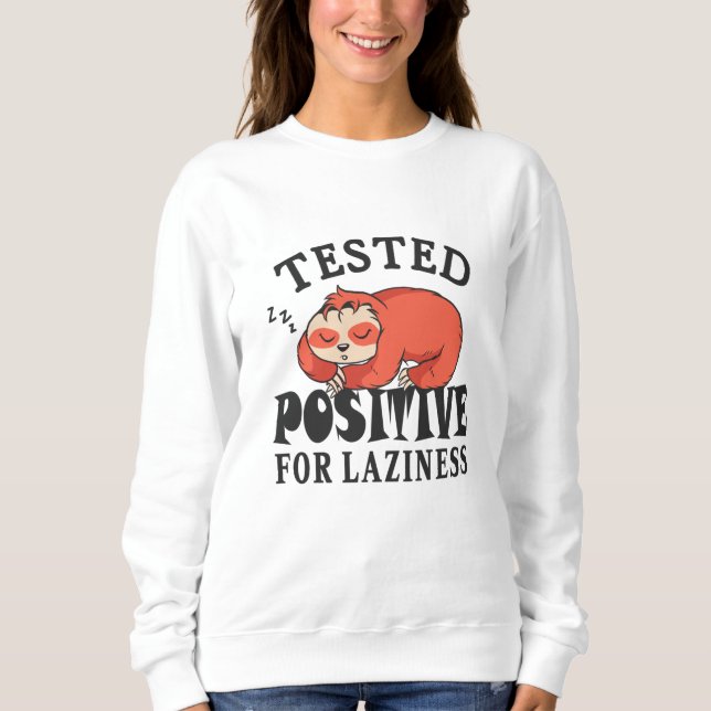 Tested positive for laziness Sloth Sweatshirt (Front)