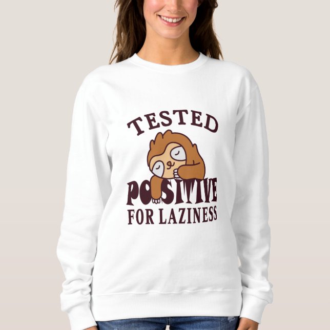 Tested positive for laziness Sloth Sweatshirt (Front)