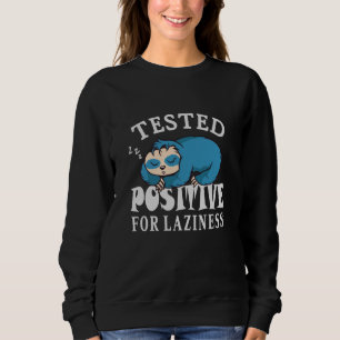 Tested positive for laziness Sloth Sweatshirt