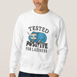 Tested positive for laziness Sloth Sweatshirt