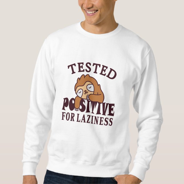 Tested positive for laziness Sloth Sweatshirt (Front)