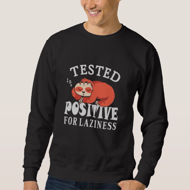 Tested positive for laziness Sloth Sweatshirt (Front)
